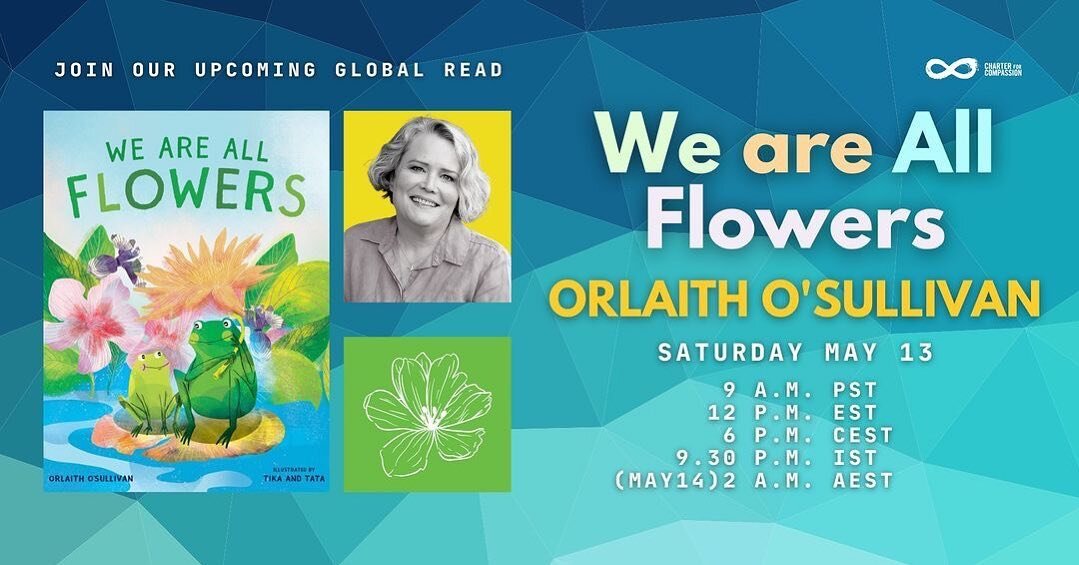Honoured to be the first author for a special Youth Global Read with @charterforcompassion 

Join us for a special Global Read with Orlaith O'Sullivan (@orlaithos ) and her children's book &quot;We Are All Flowers&quot; on Saturday, May 13, 9 am PT.
