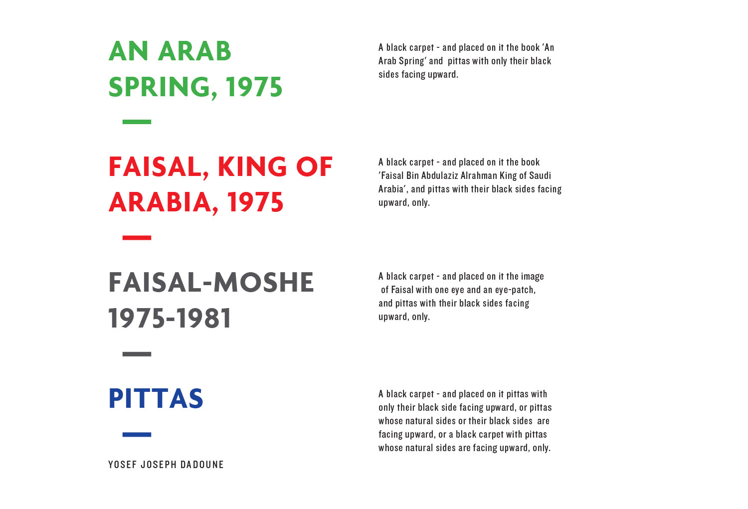   AN ARAB SPRING, 1975    FAISAL, KING OF ARABIA, 1975 FAISAL-MOSHE 1975-1981 PITTAS      Download PDF    Design and production: Koby Levy &amp; Zohar Koren  Pages: 87  Year: 2014 