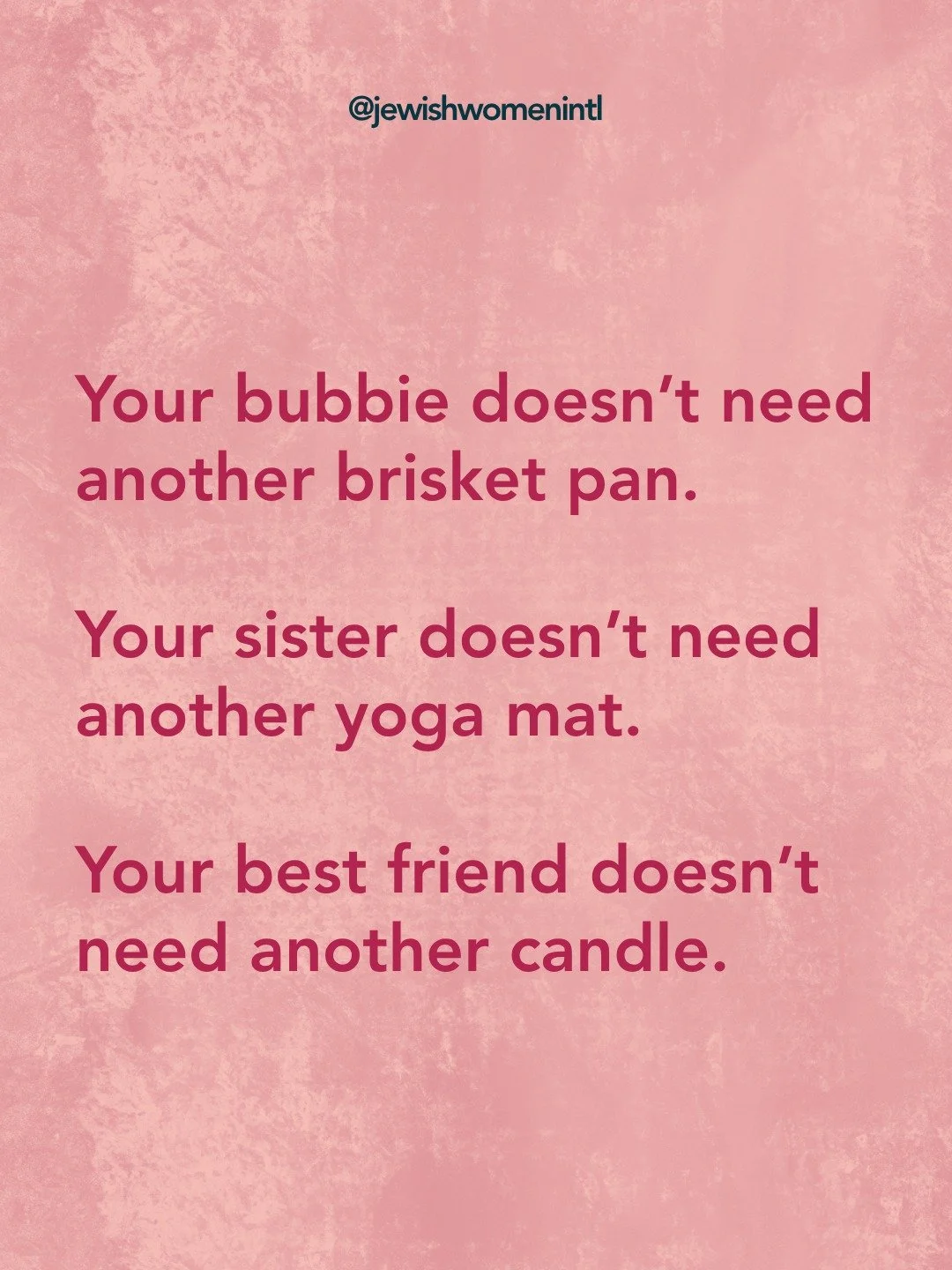 Your bubbie doesn't need another brisket pan. Your sister doesn't need another yoga mat. Your best friend doesn't need another candle. We've got the one gift that works for all of them.

For every $25 you give to JWI's Mother's Day Project, we'll sen