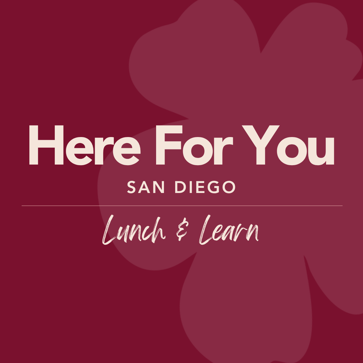 Here For You: San Diego – Lunch &amp; Learn