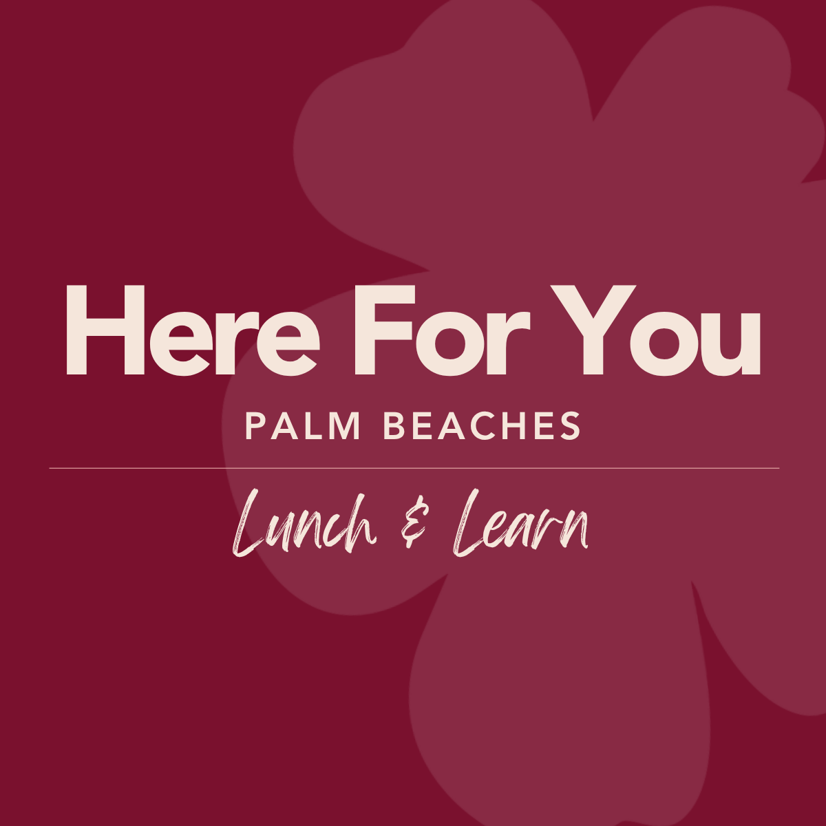 Here For You: Palm Beaches – Lunch &amp; Learn 