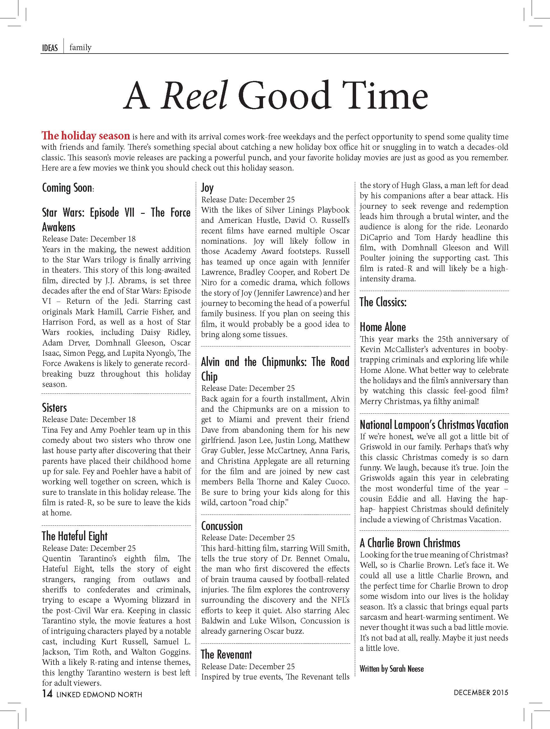  A Reel Good Time  Coming Soon:  Star Wars: Episode VII – The Force  Awakens  Release Date: December 18  Years in the making, the newest addition  to the Star Wars trilogy is finally arriving  in theaters. This story of this long-awaited  film, direc