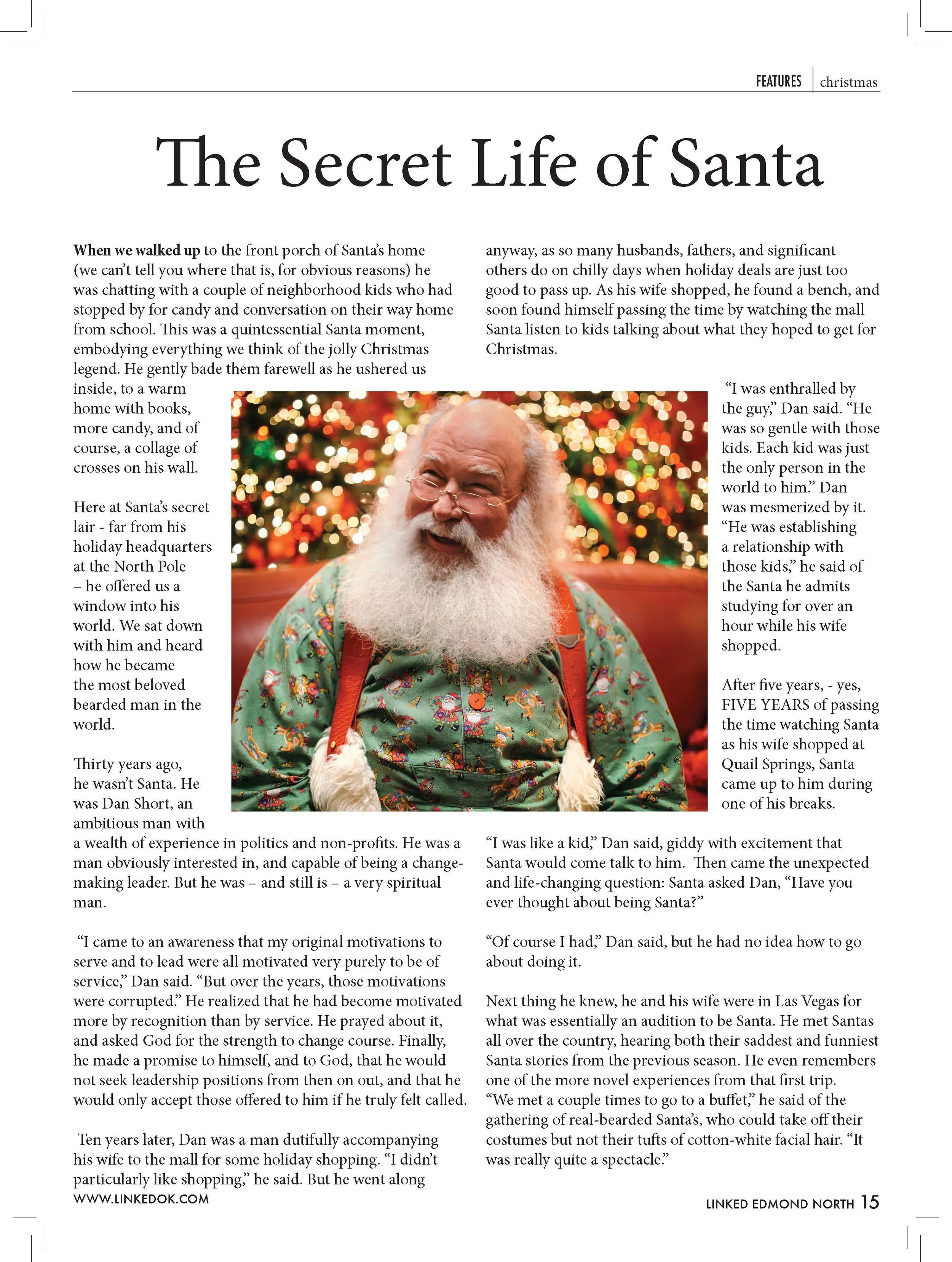  The Secret Life of Santa  When we walked up to the front porch of Santa’s home  (we can’t tell you where that is, for obvious reasons) he  was chatting with a couple of neighborhood kids who had  stopped by for candy and conversation on their way ho