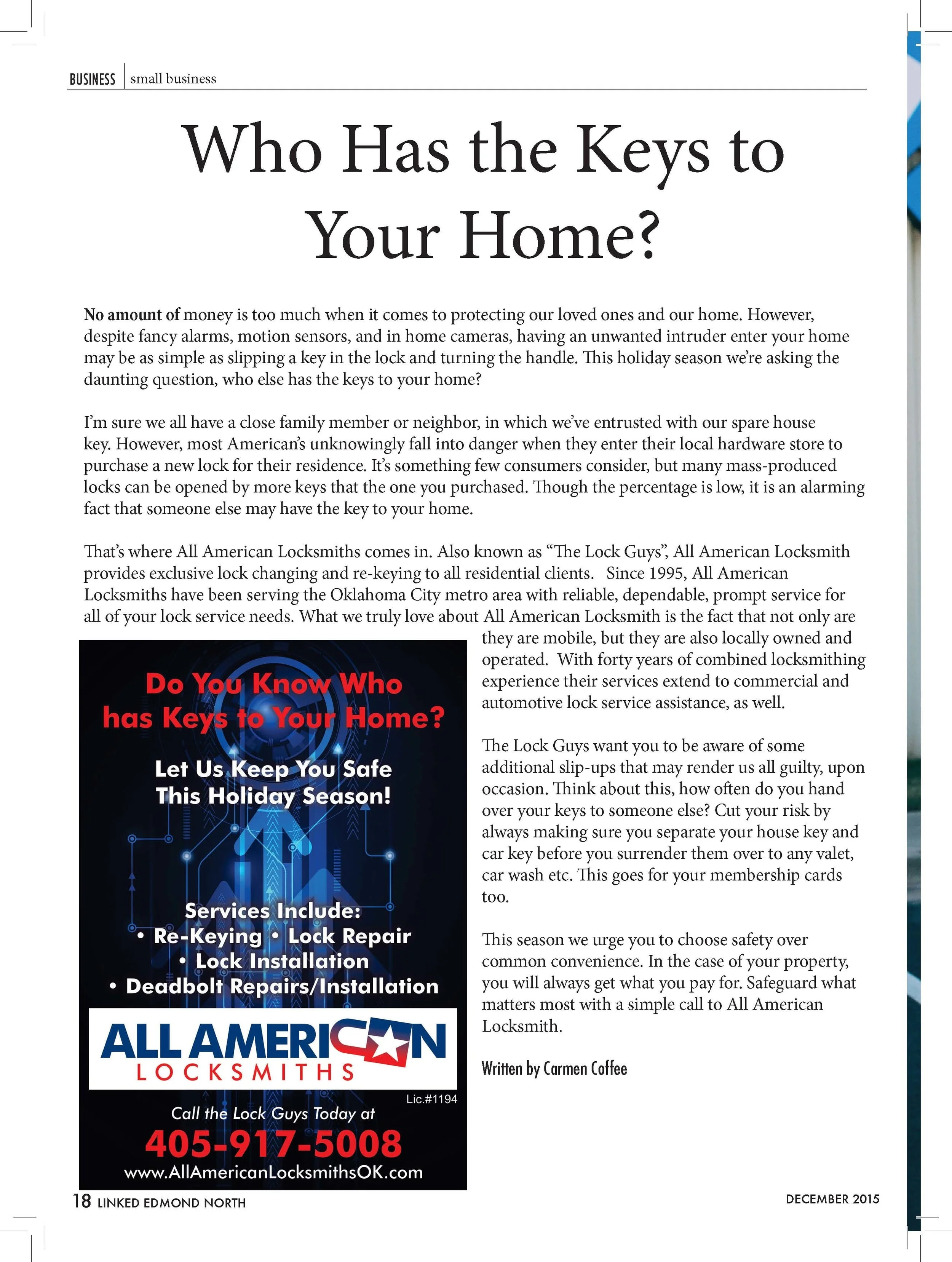  Who Has the Keys to  Your Home?  No amount of money is too much when it comes to protecting our loved ones and our home. However,  despite fancy alarms, motion sensors, and in home cameras, having an unwanted intruder enter your home  may be as simp