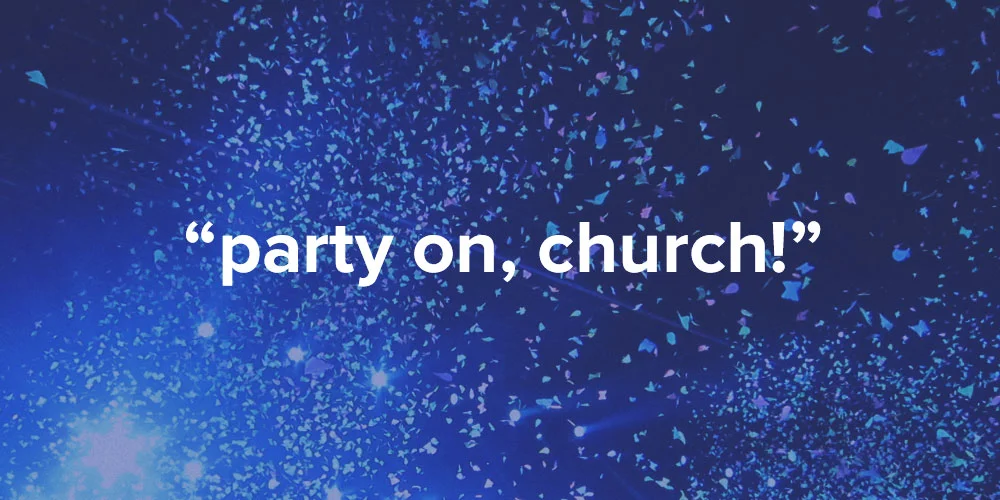 "Party on, Church!"