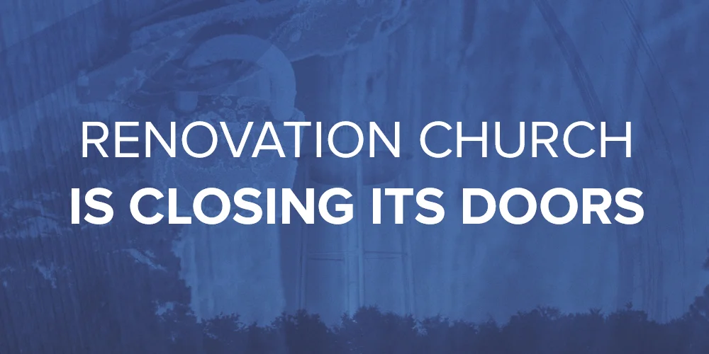 Renovation Church Is Closing Its Doors