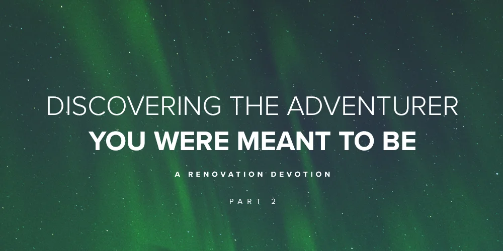 Discovering The Adventurer You're Meant To Be: Part 2