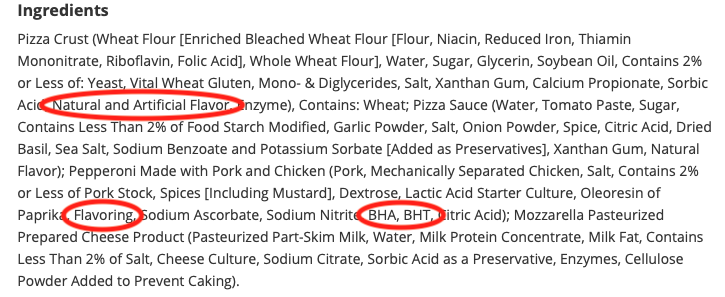 Again, we see clues pointing toward MSG. But more concerning, is the BHA & BHT. In lab studies these ingredients caused cancer in the forestomachs of rodents. It’s been deemed safe for human consumption because we don’t have forestomachs, so we can’t get cancer there, right?! Read more about BHA & BHT here .
