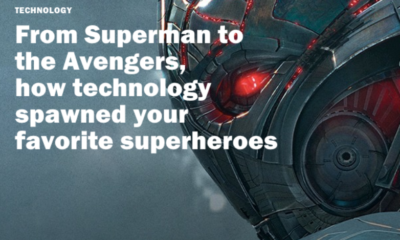 From Superman to the Avengers, how technology spawned your favorite superheroes