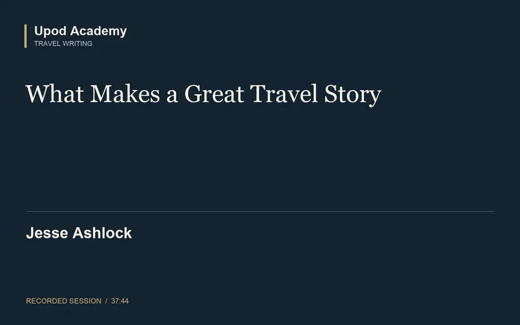 Jesse Ashlock: What Makes a Great Travel Story