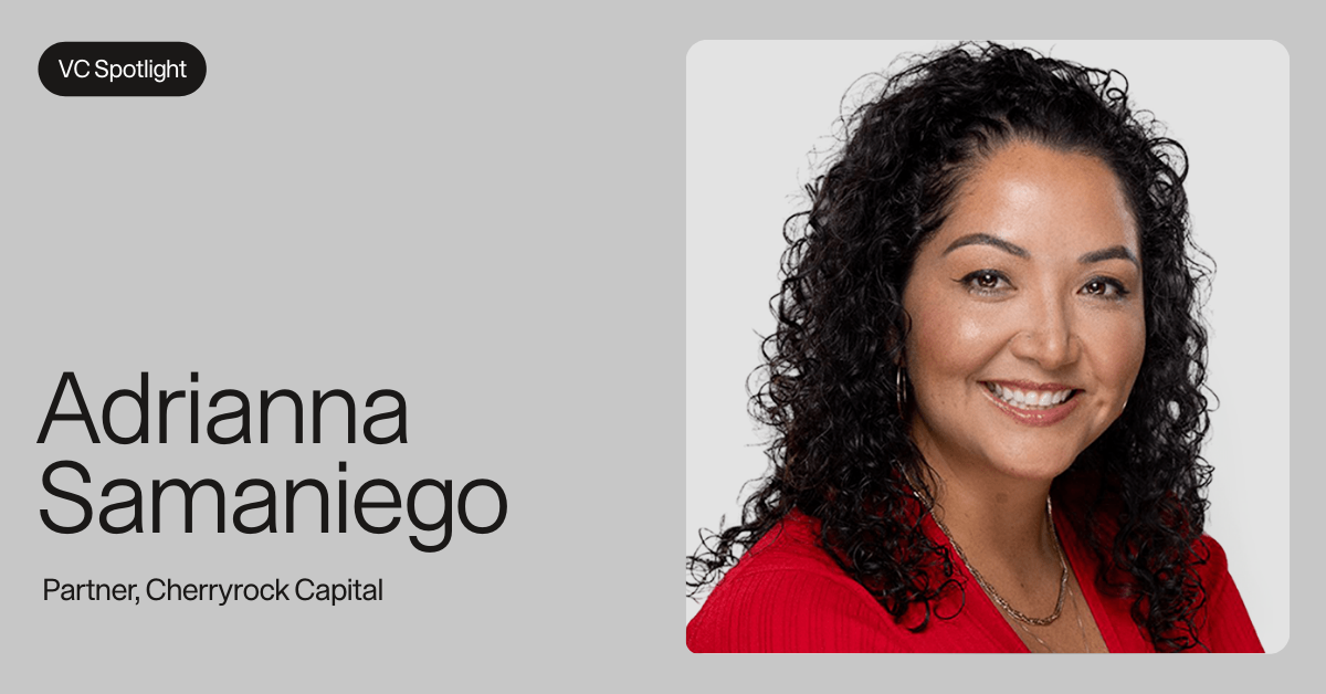 VC Spotlight: Adrianna Samaniego, Partner, Cherryrock Capital