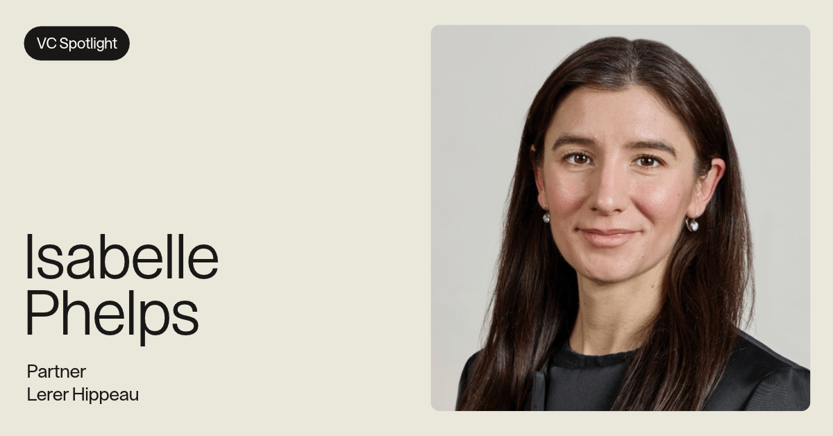 VC Spotlight: Isabelle Phelps, Partner, Lerer Hippeau