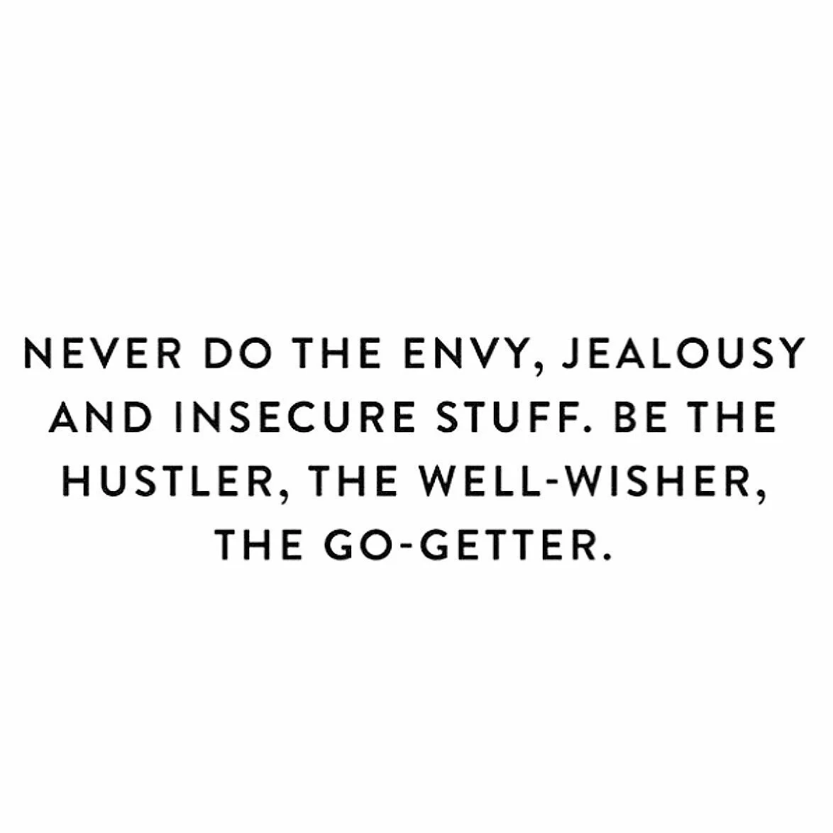 Enjoy each moment. Show gratitude for others. Never stop growing.