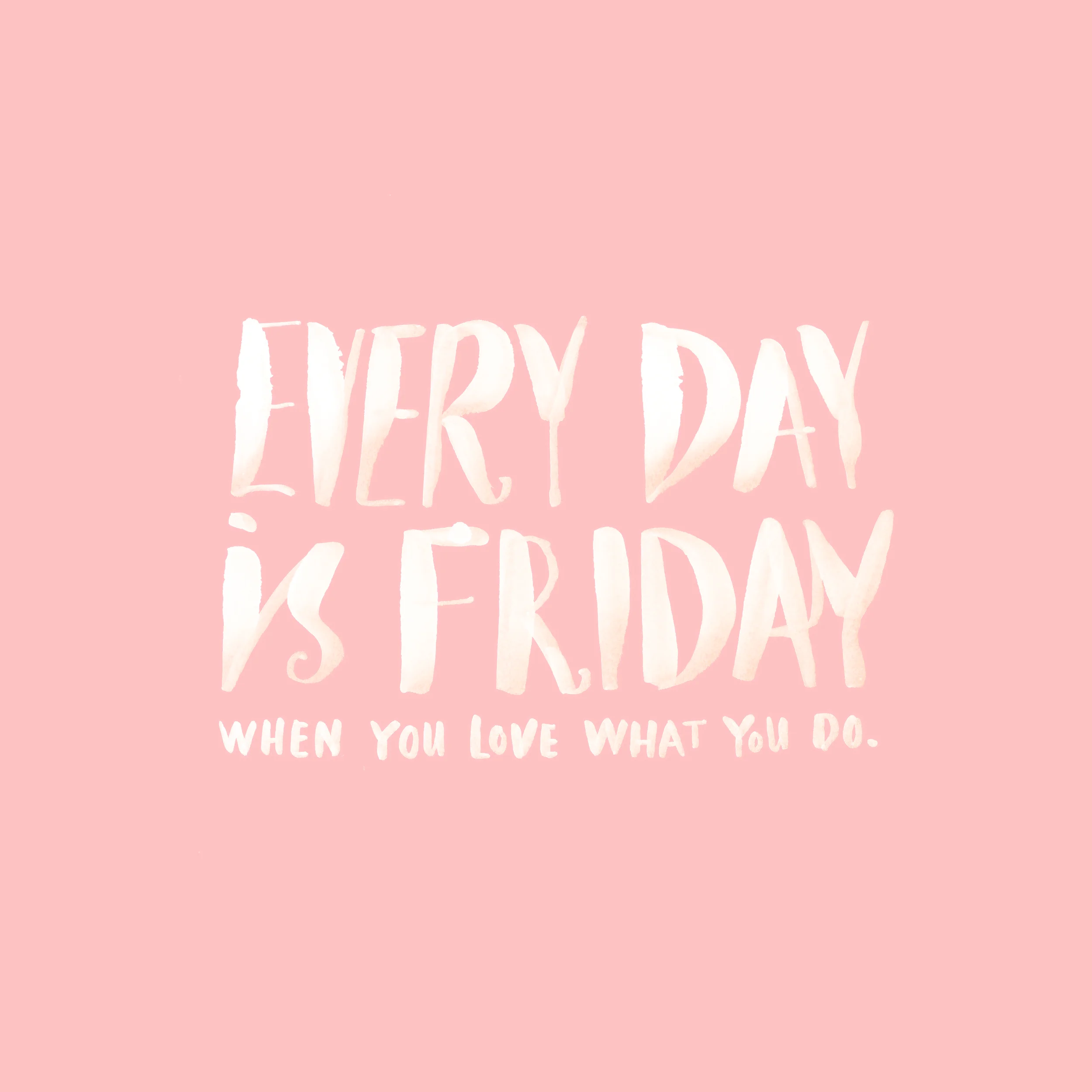 EVERY DAY IS FRIDAY