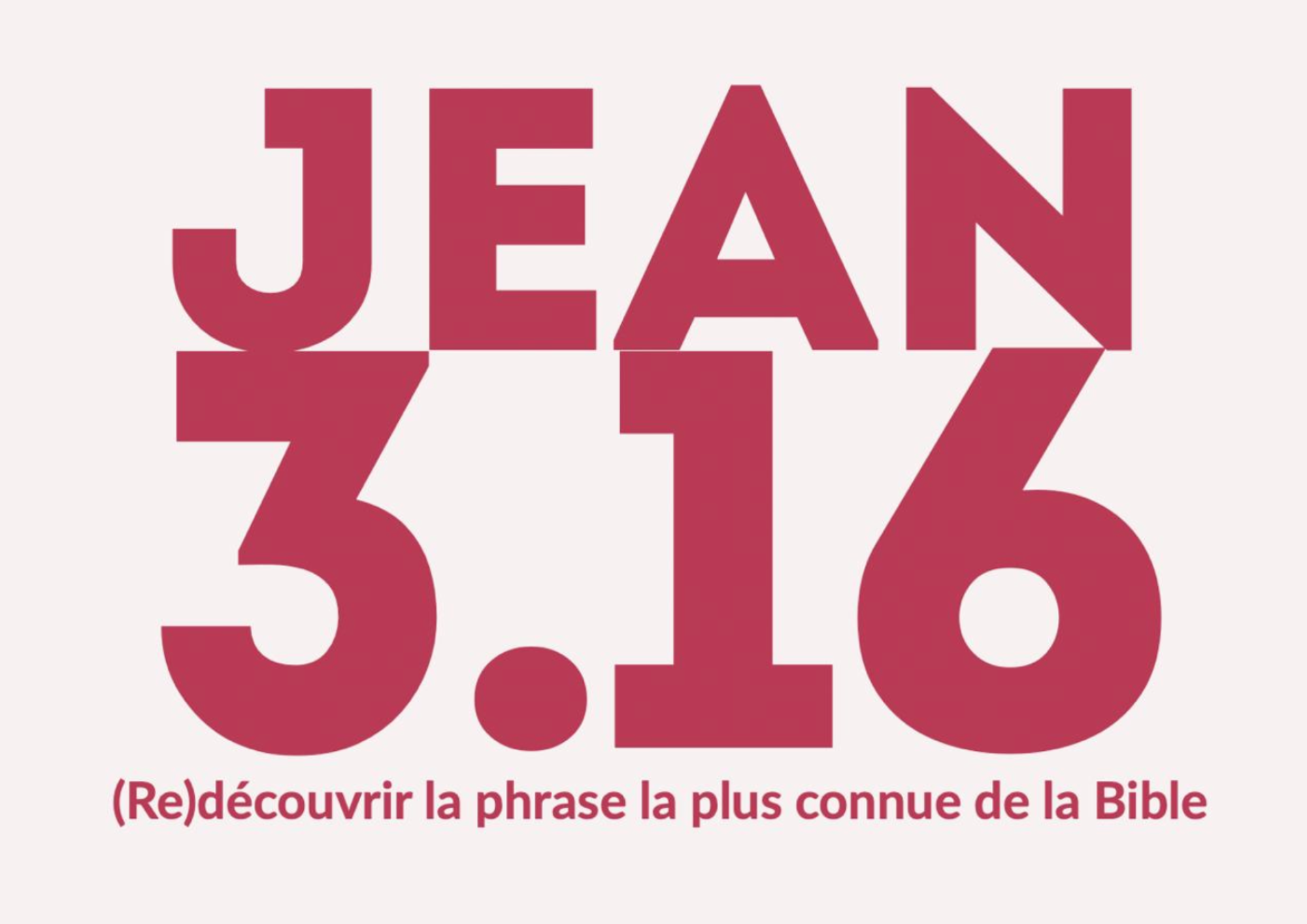 Texte en rouge sur fond blanc indiquant Jean 3.16 et une phrase en français : « (Re)découvrir la phrase la plus connue de la Bible ».