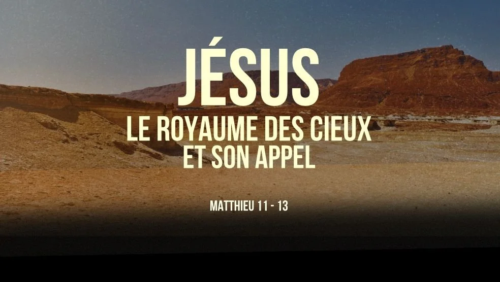 Matthieu 11-13 Jésus, son royaume et son appel