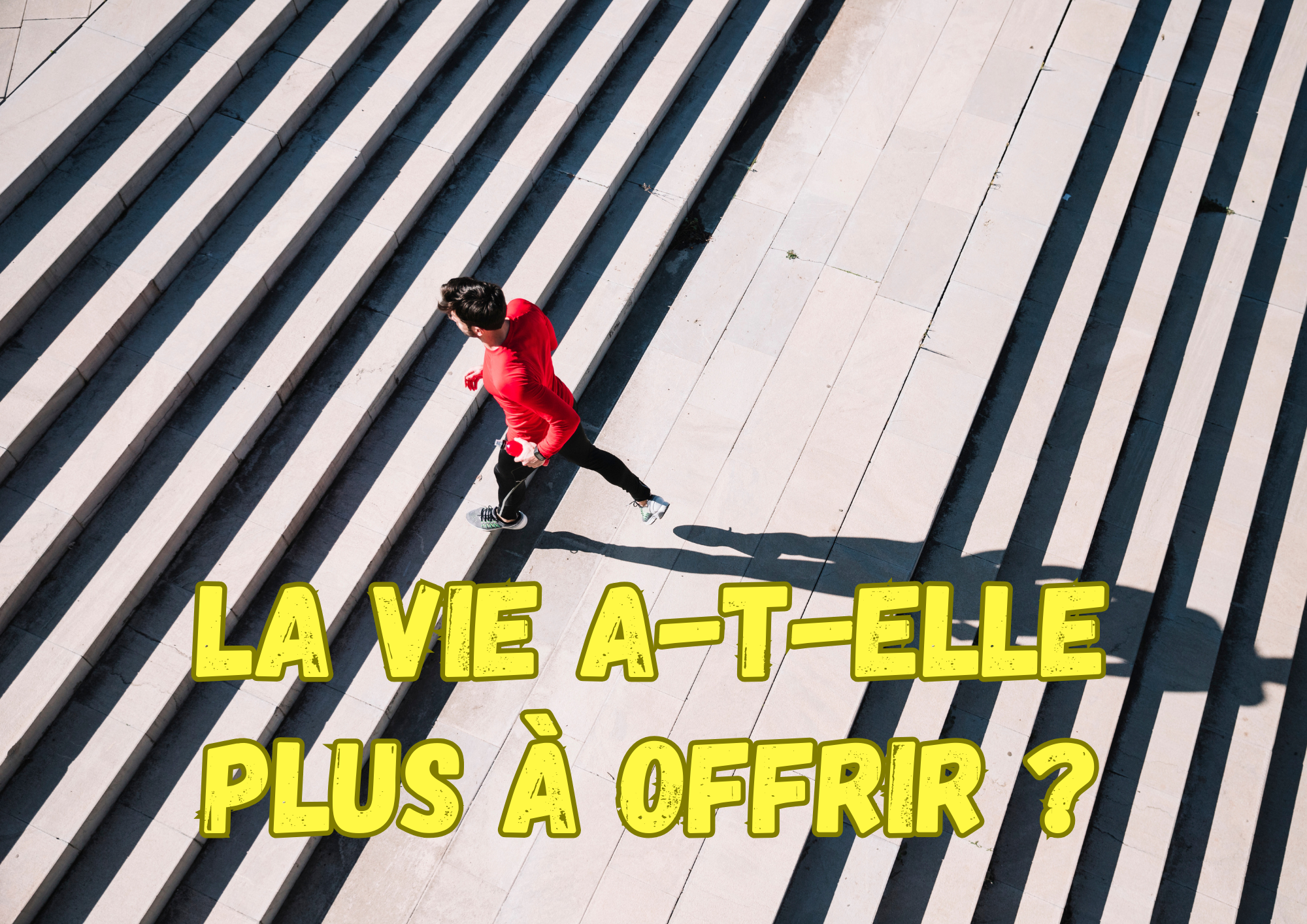 La vie a-t-elle plus à offrir ?