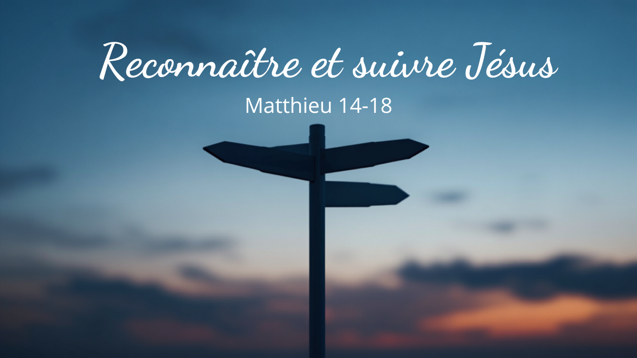 Reconnaître et suivre Jésus (Matthieu 13.54-14.12)