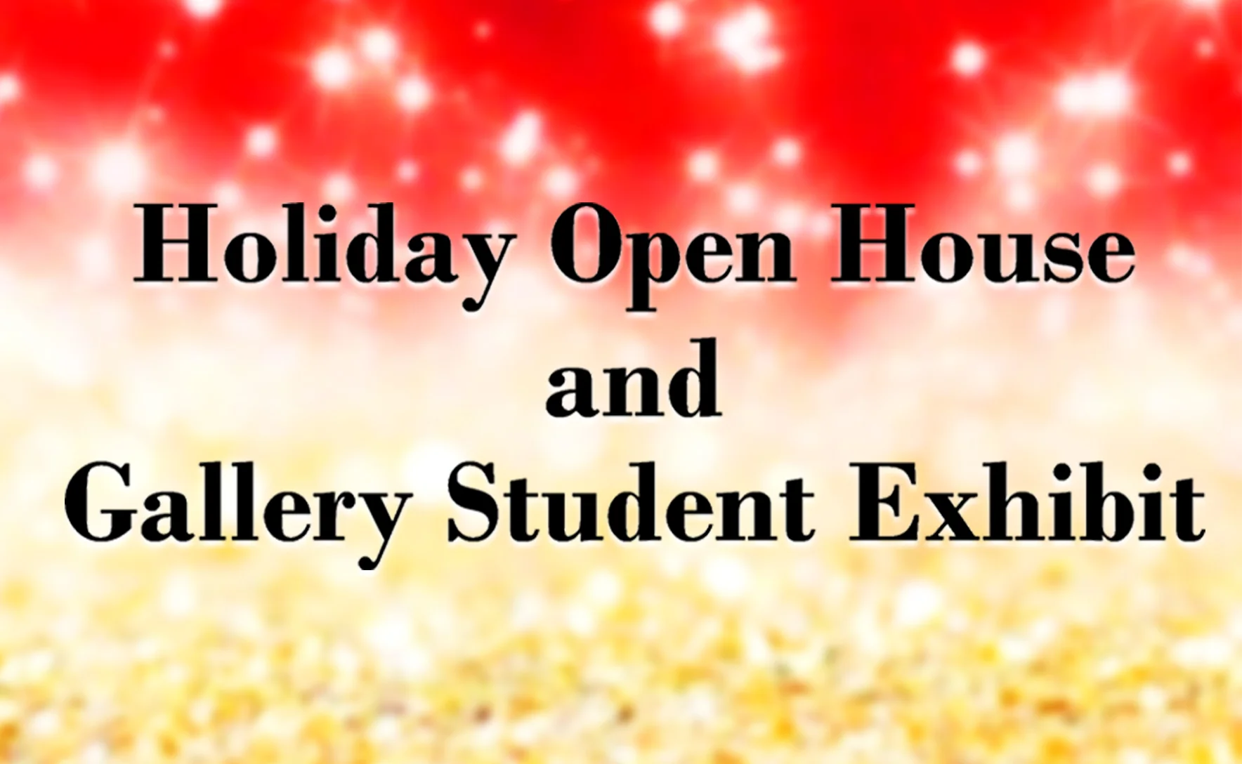 Holiday Open House and Gallery Student Exhibit