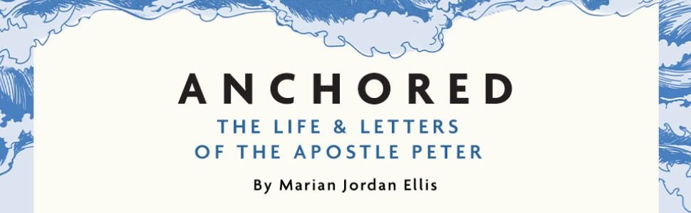 "Anchored: The Life and Letters of the Apostle Peter"
