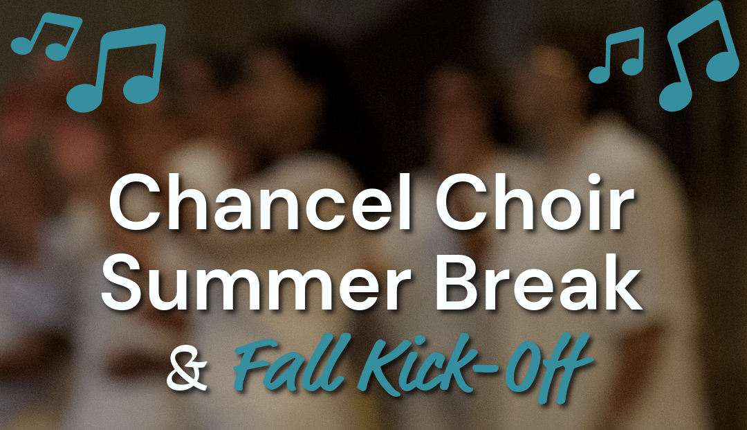 Chancel Choir Summer Break & Fall Kick-Off