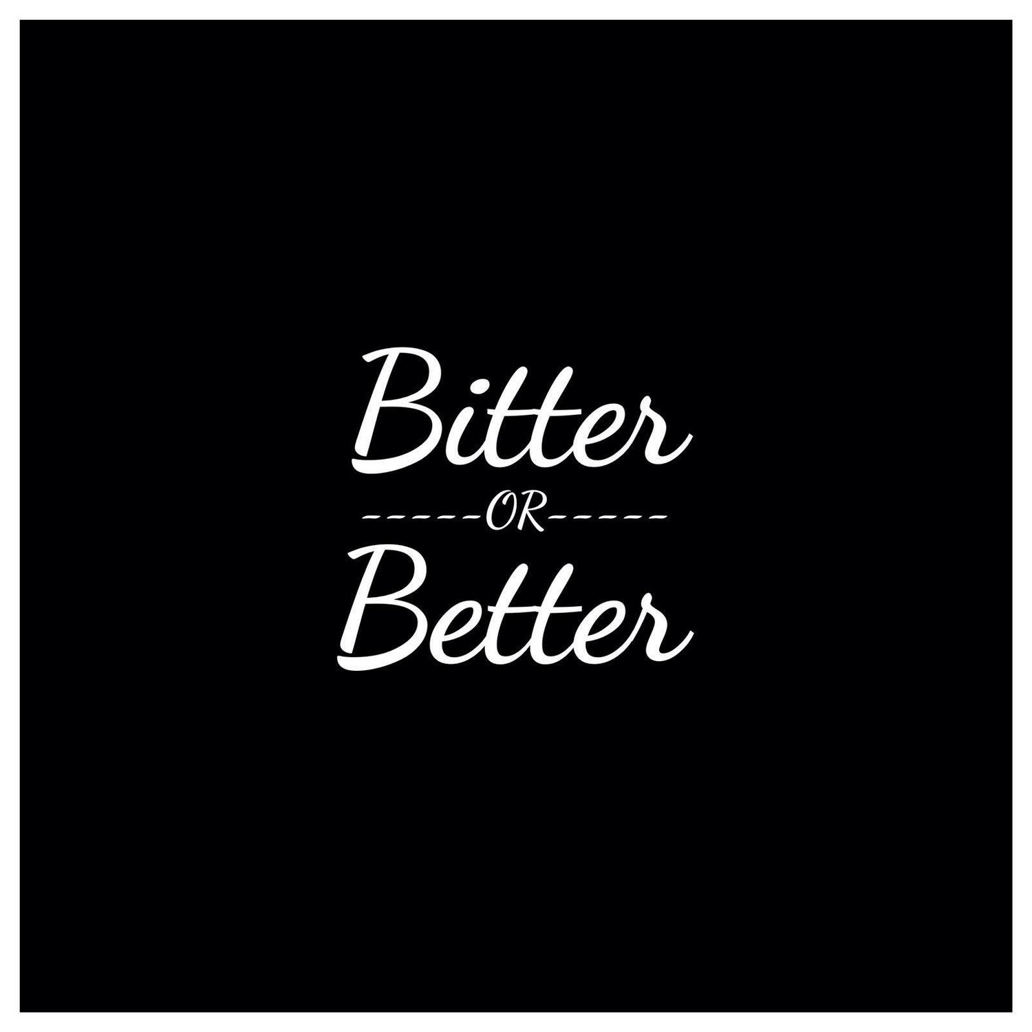 bitter & better