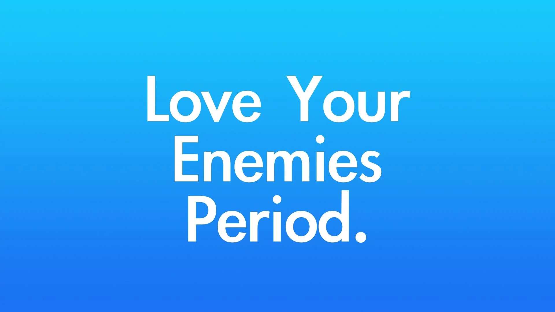 FBP 870 - Love Your Enemies. Period.