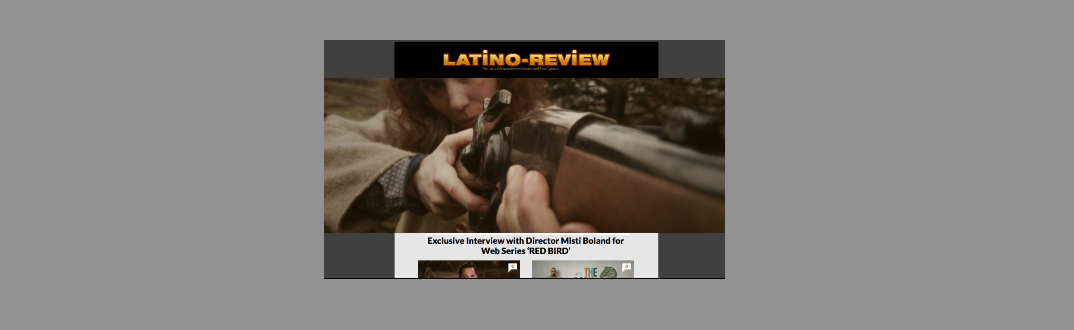Exclusive Interview with Director Misti Boland for Web Series 'RED BIRD' - Article / Interview in Latino Review
