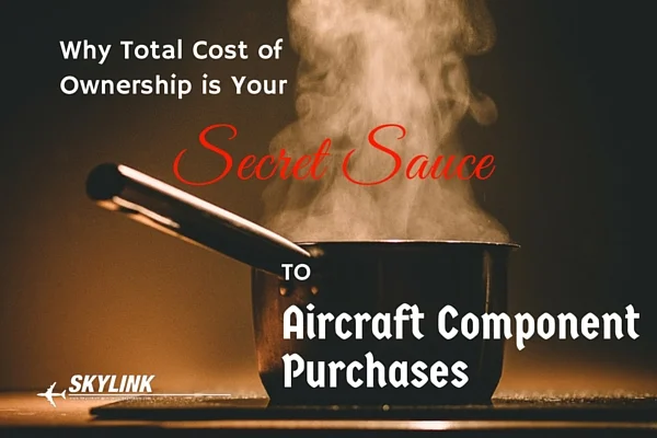 Why Total Cost of Ownership is Your Secret Sauce to Aircraft Component Purchases