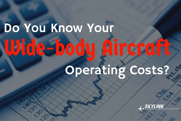 Do You Know Your Wide-body Aircraft Operating Costs?