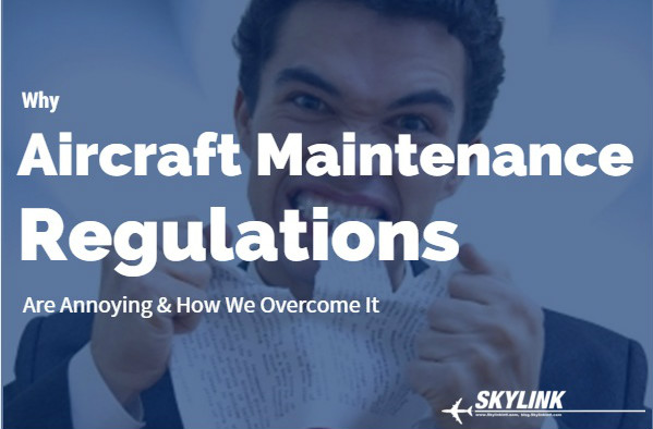 Why Aircraft Maintenance Regulations Are Annoying & How We Overcome It