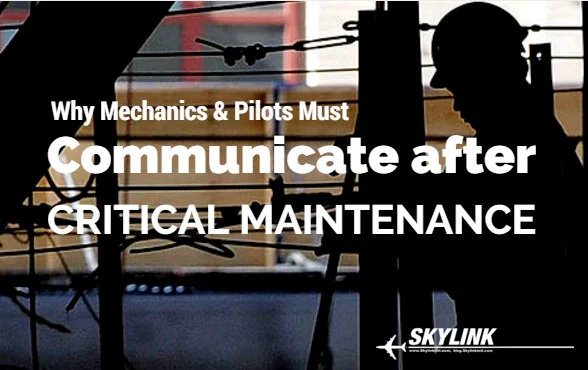 Why Mechanics & Pilots Must Communicate after Critical Maintenance