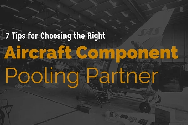 7 Tips for Choosing the Right Aircraft Component Pooling Partner