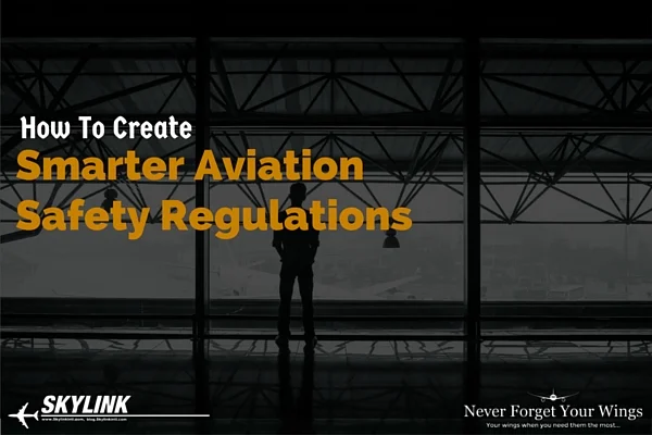 How To Create Smarter Aviation Safety Regulations