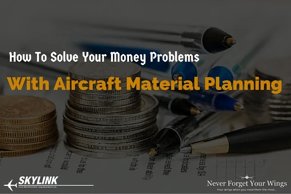 How To Solve Your Money Problems With Aircraft Material Planning