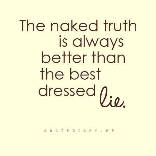 the-naked-truth-is-always-better-than-the-best-dressed-lie-8.jpg