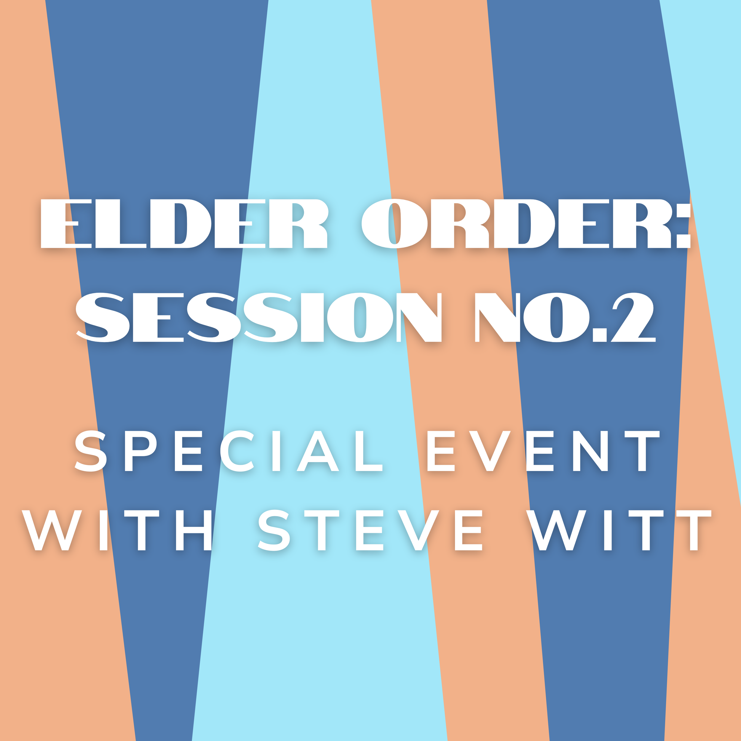 Elder Order Session 2 | Steve Witt | August 5th, 2023