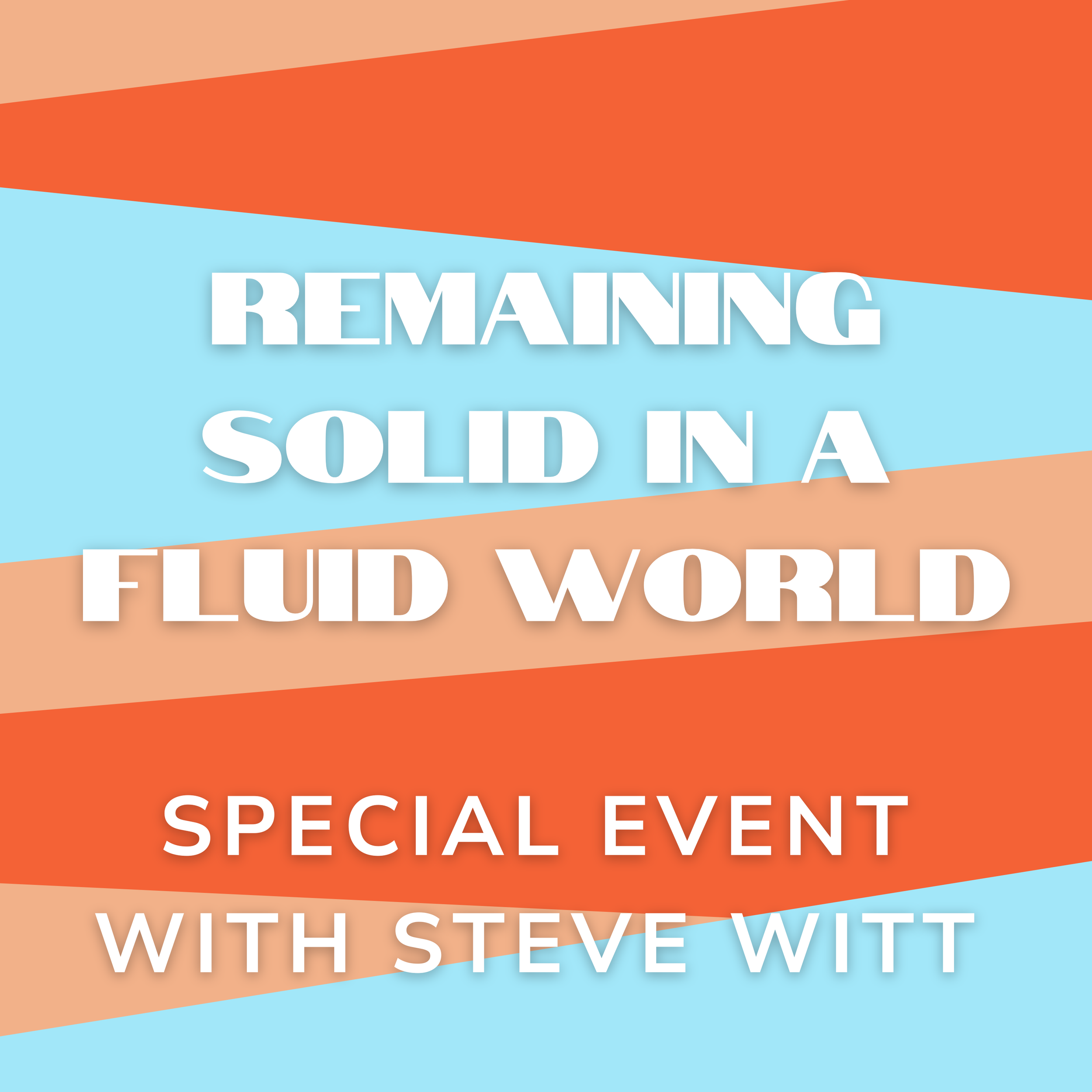 Remaining Solid in a Fluid World | Steve Witt | August 5, 2023