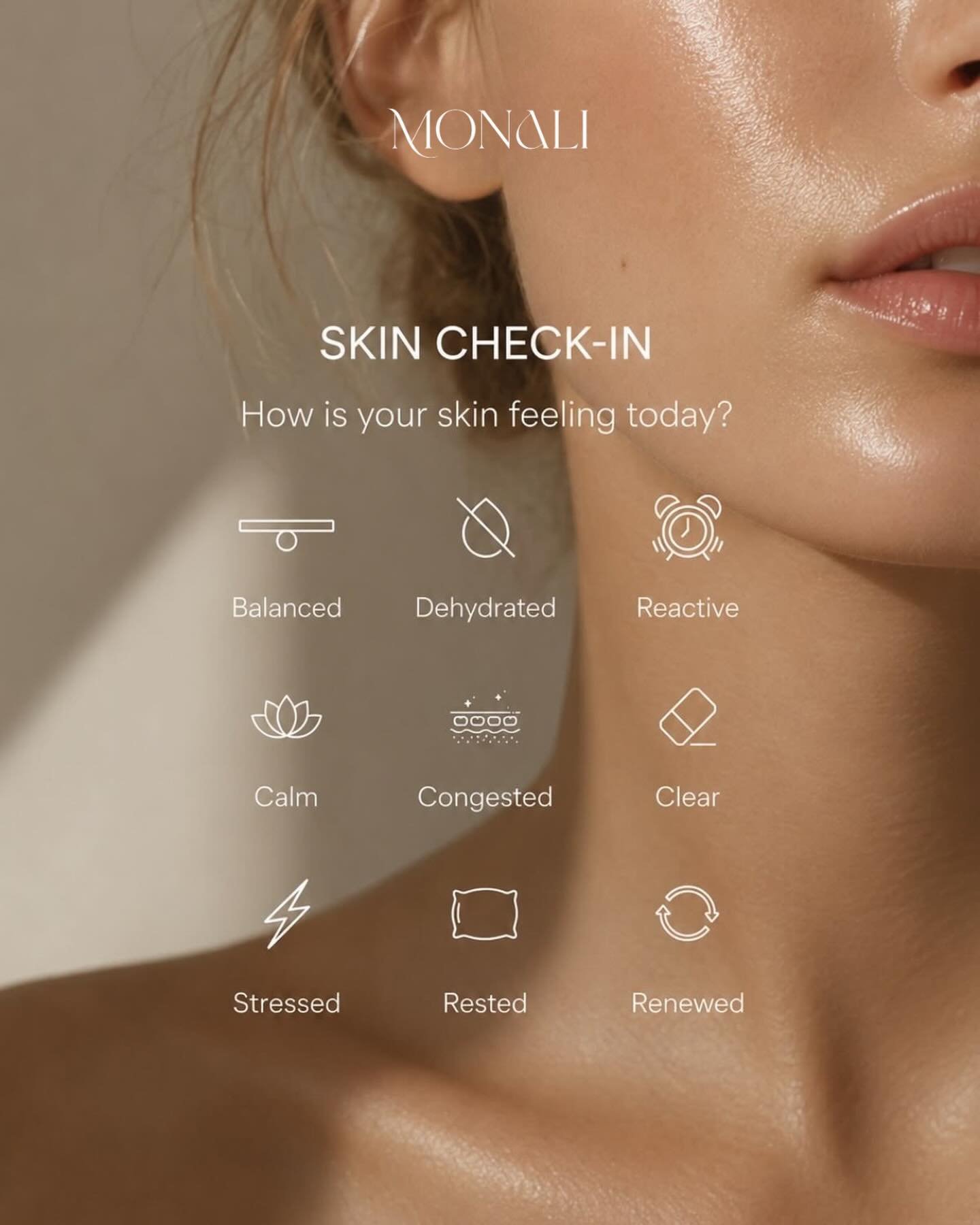 Your skin is constantly communicating with you&hellip; are you listening?

No two skin days are the same. Stress, hormones, sleep, hydration, the weather, and even the seasons can all influence how your skin looks and feels.

The key to healthy skin 