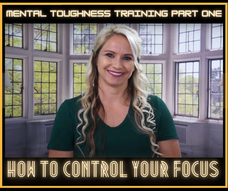 Mental Toughness Training Part One: How To Control Your Focus 