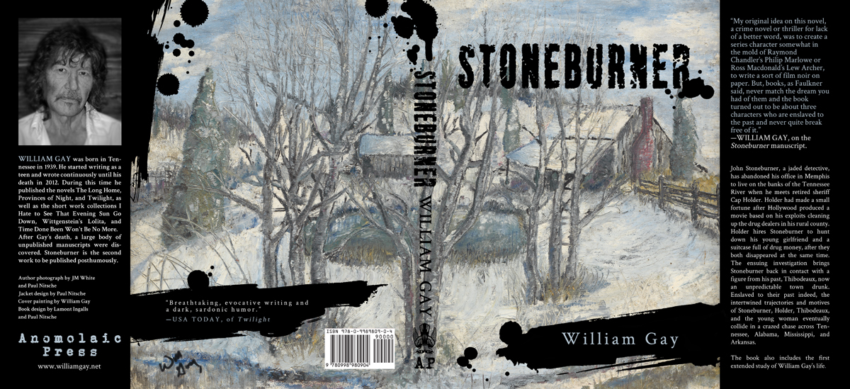    Stoneburner , by William Gay. Book Jacket.  2017. Typography and design by Paul Nitsche. Painting by William Gay. Published by Anomolaic Press. 