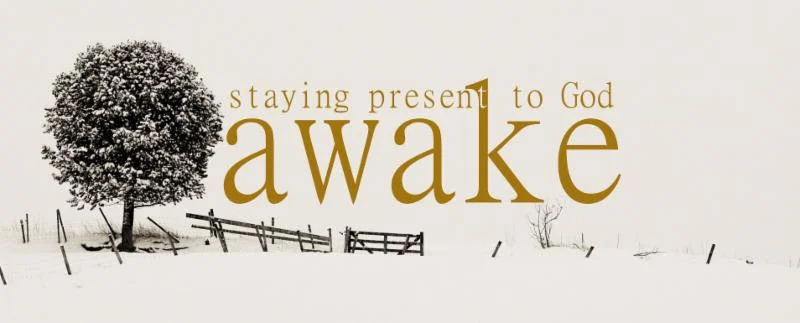 "Awake" - Staying Present to God (Lent 2016)
