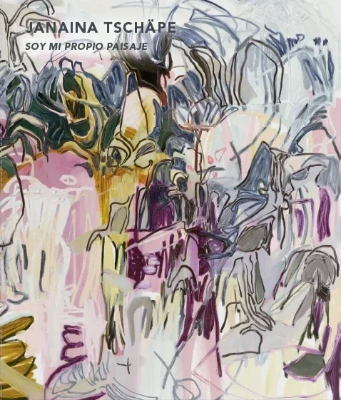 Janaina Tschäpe: Soy Mi Propio Paisaje