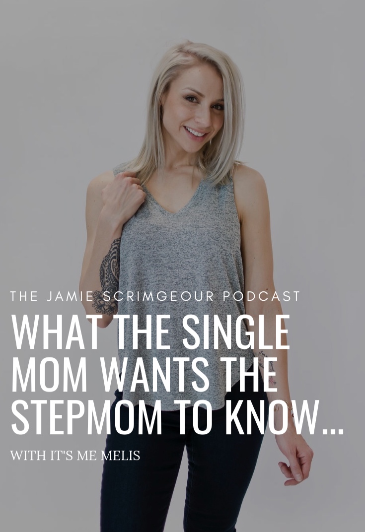 The Jamie Scrimgeour Podcast - What the Single Mom Wants The Stepmom To know - Melissa from "It's Me Melis"