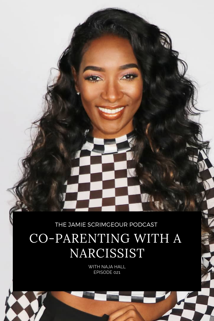 The Jamie Scrimgeour Podcast - How to Co-Parent With A Narcissist with Naja Hall