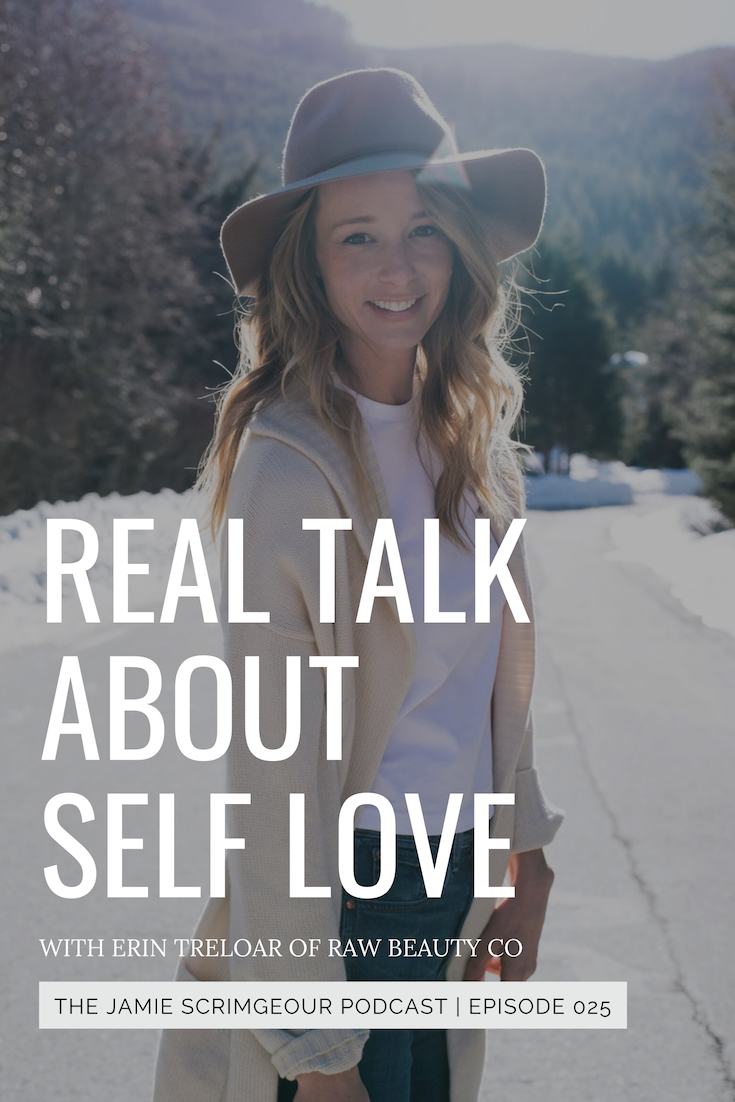 Real Talk About Self Love With Erin Treloar of Raw Beauty Talks | The Jamie Scrimgeour Podcast