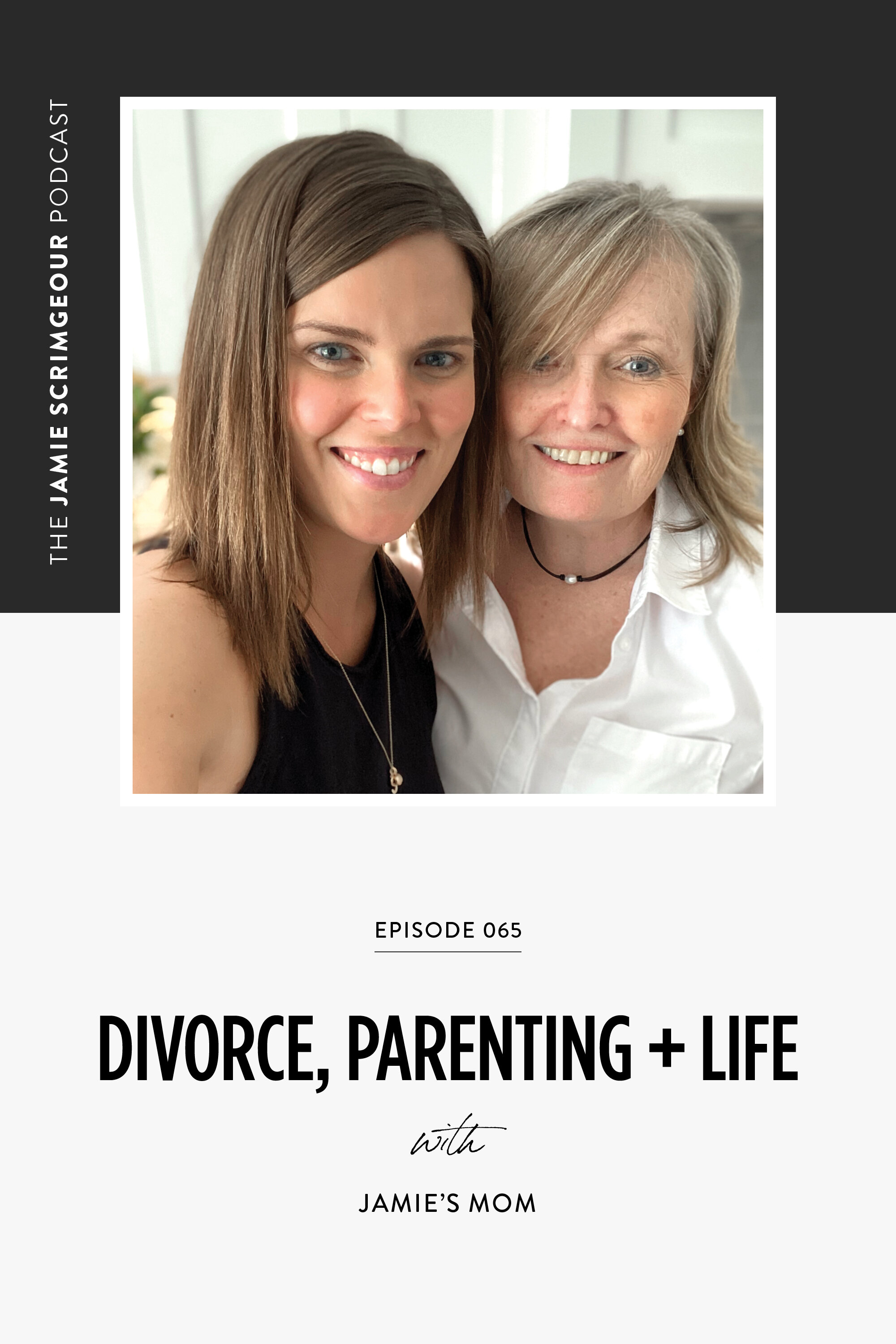 The Jamie Scrimgeour Podcast Episode 065 - Divorce, Parenting + Life: Interview With My Mom