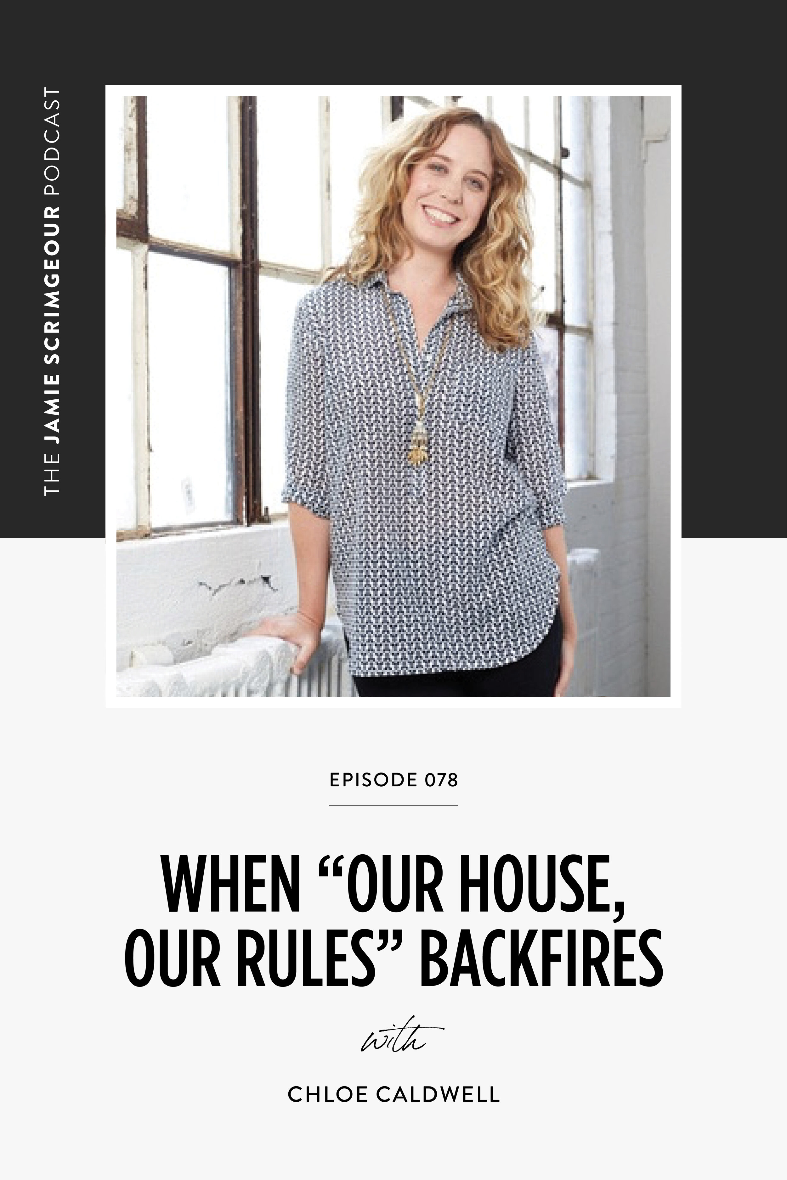 The Jamie Scrimgeour Podcast Episode 078 - When "Our House, Our Rules" Backfires with Chloe Caldwell