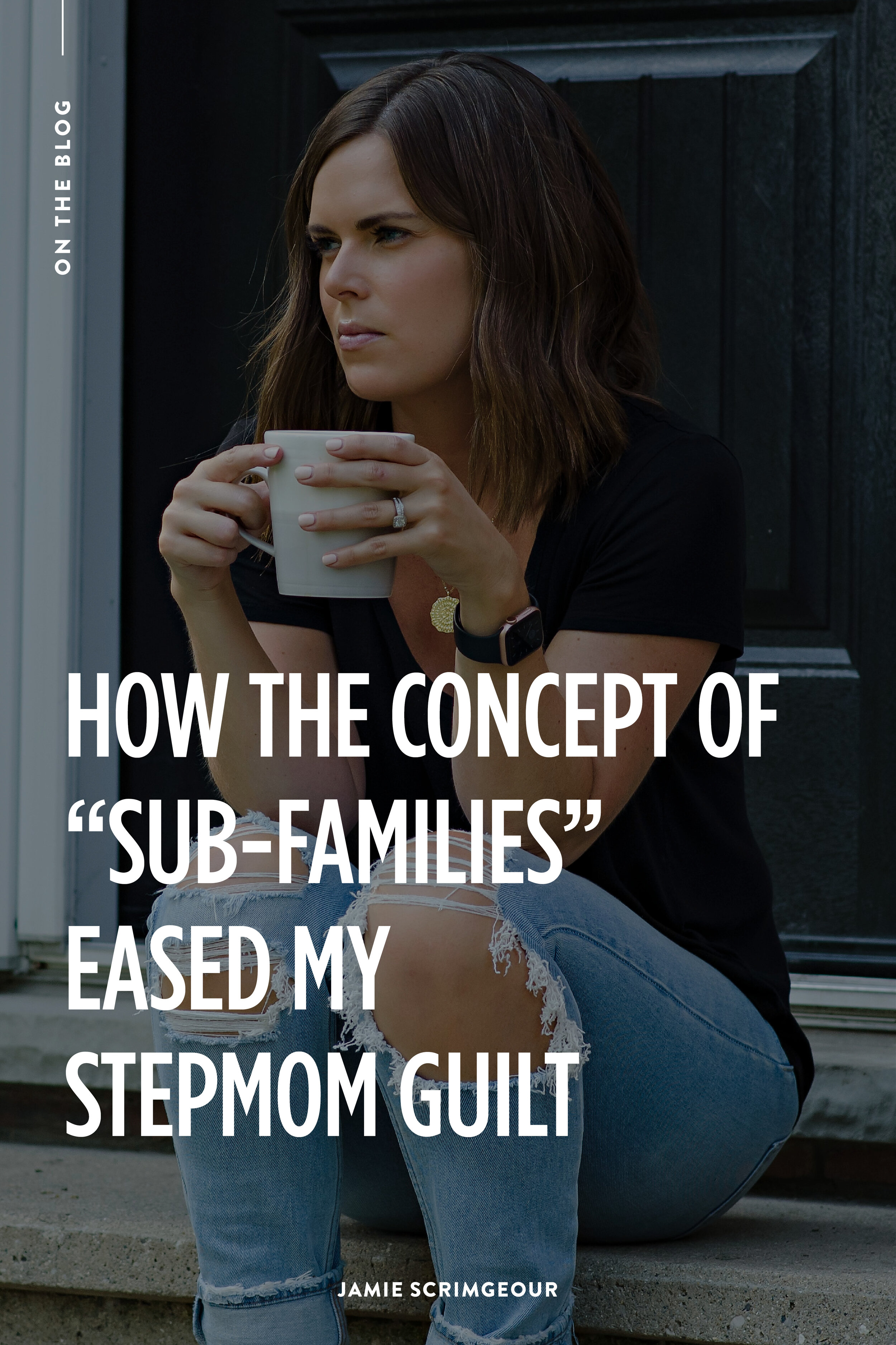 How The Concept Of Sub-Families Eased My Stepmom Guilt - Jamie Scrimgeour