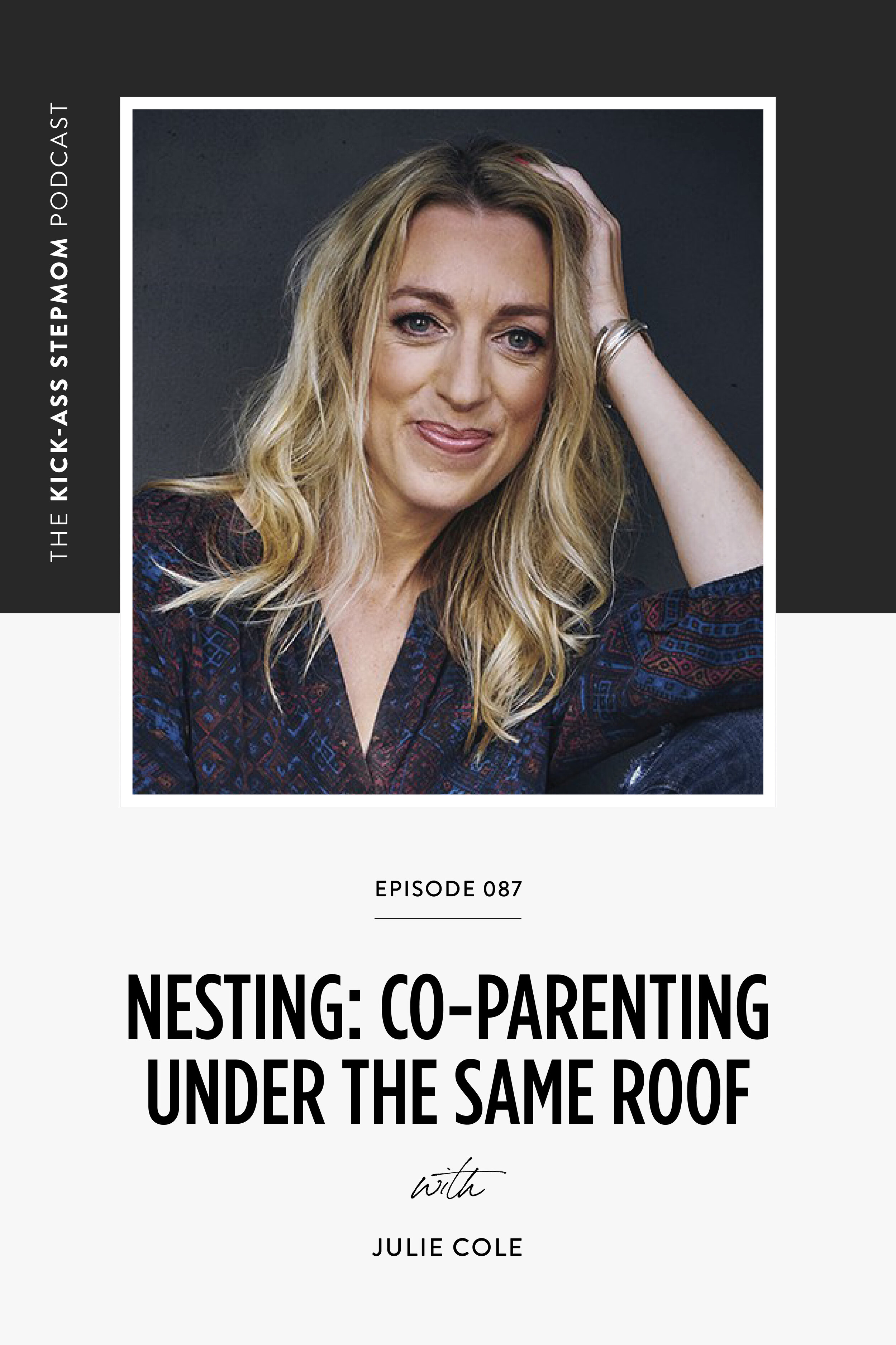 The KICK-ASS Stepmom Podcast Episode 087 - Co-Parenting Under The Same Roof with Julie Cole